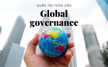 Những “lực cản” trong quản trị toàn cầu hiện đại