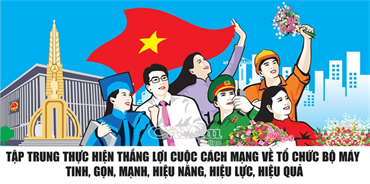 Tinh gọn tổ chức bộ máy là đòi hỏi tất yếu từ thực tiễn