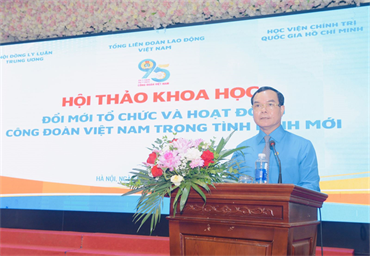 Hội thảo khoa học “Đổi mới tổ chức và hoạt động Công đoàn Việt Nam trong tình hình mới”